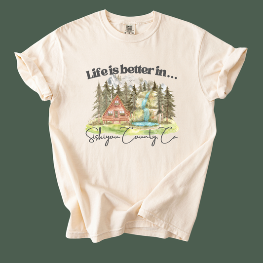 "Life is better in Siskiyou County, Ca" Tee
