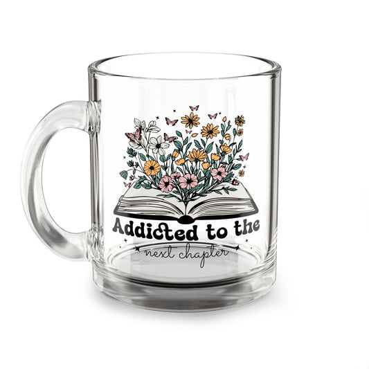 Glass Mug — "Addicted to the Next Chapter" Floral Book Lover Coffee Mug, 10oz