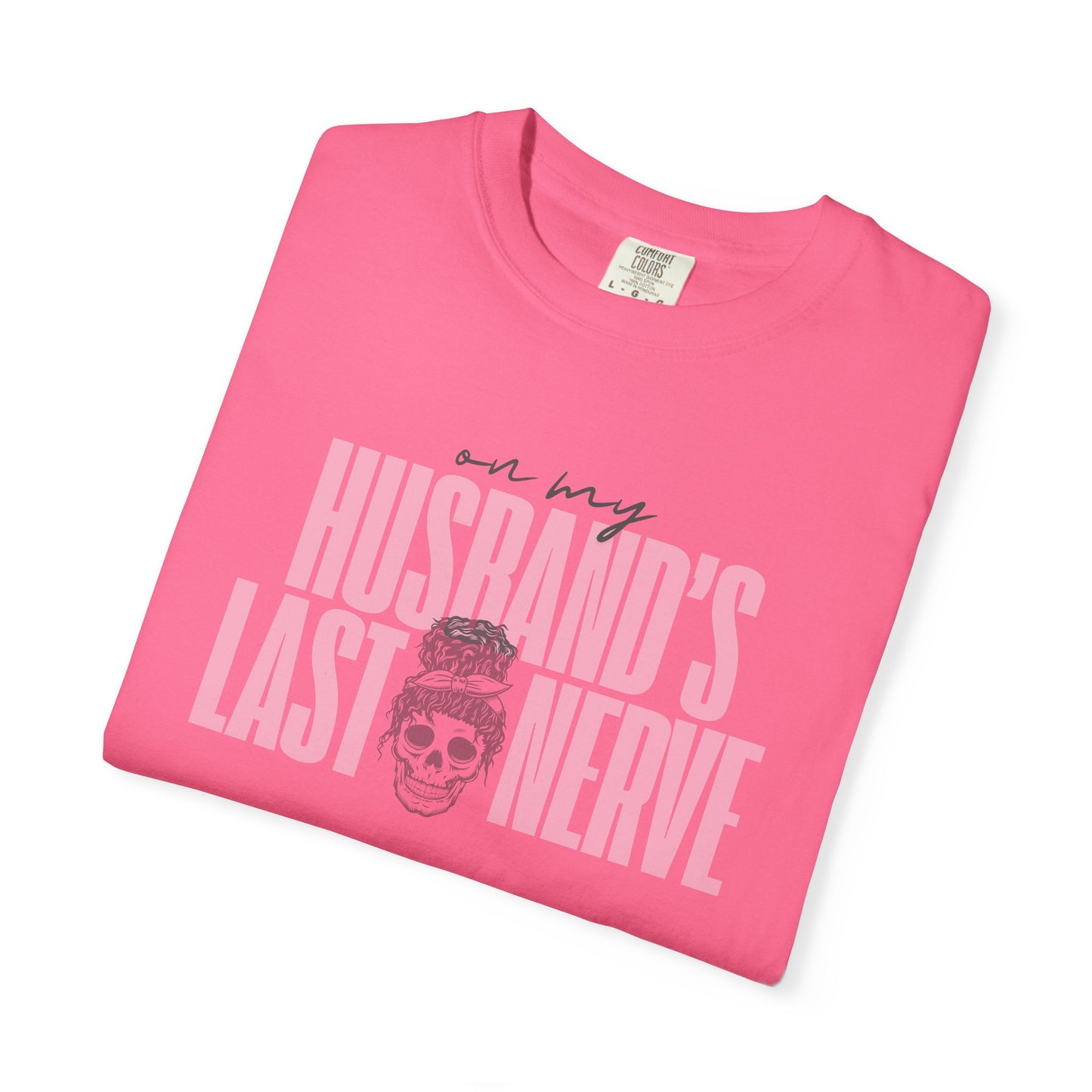 On My Husbands Last Nerve Sarcastic Wife Tee [COMFORT COLORS]