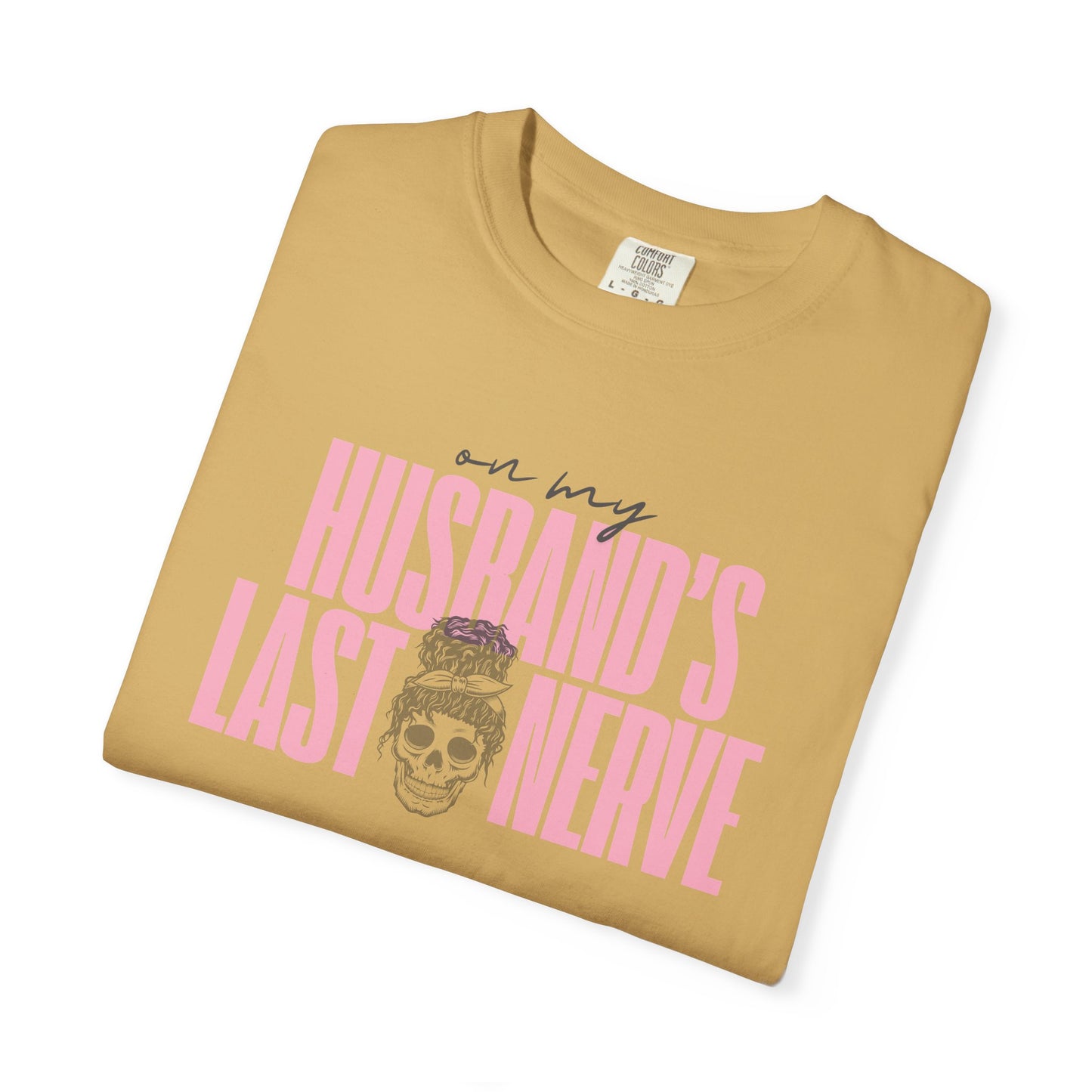 On My Husbands Last Nerve Sarcastic Wife Tee [COMFORT COLORS]