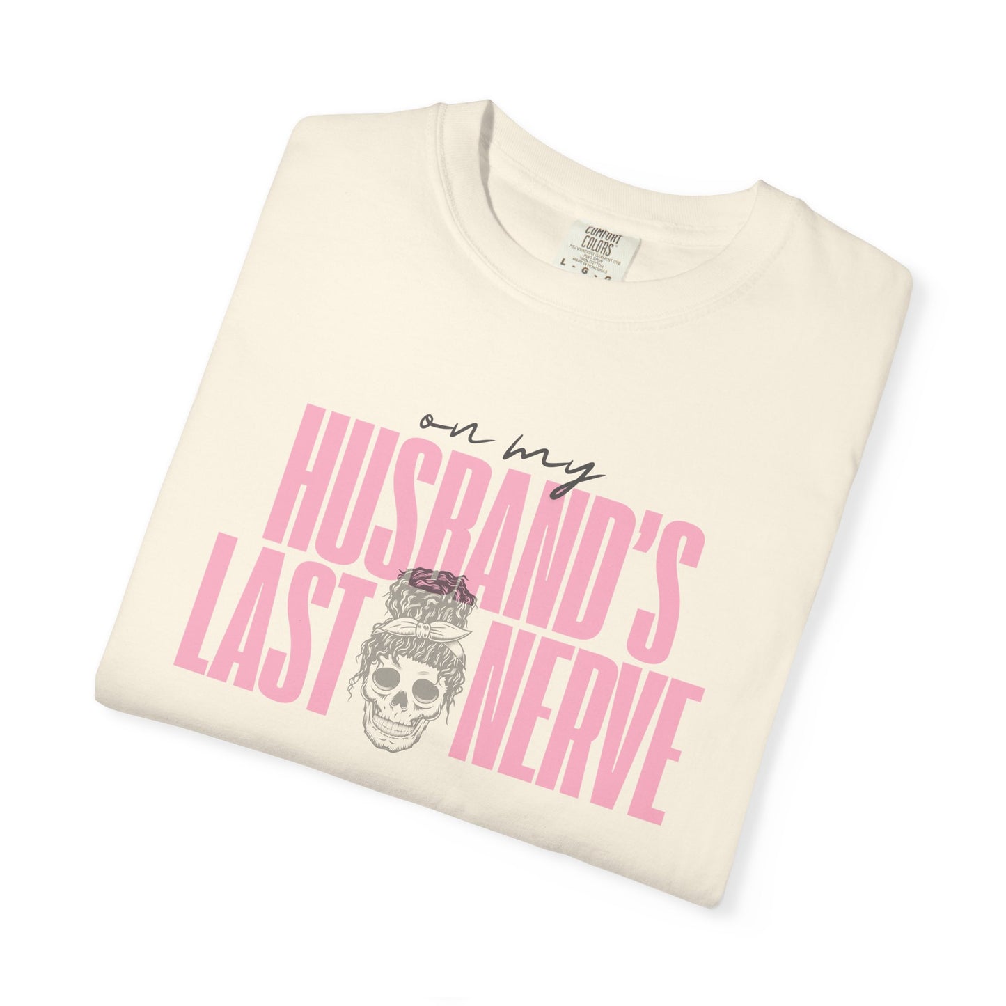 On My Husbands Last Nerve Sarcastic Wife Tee [COMFORT COLORS]