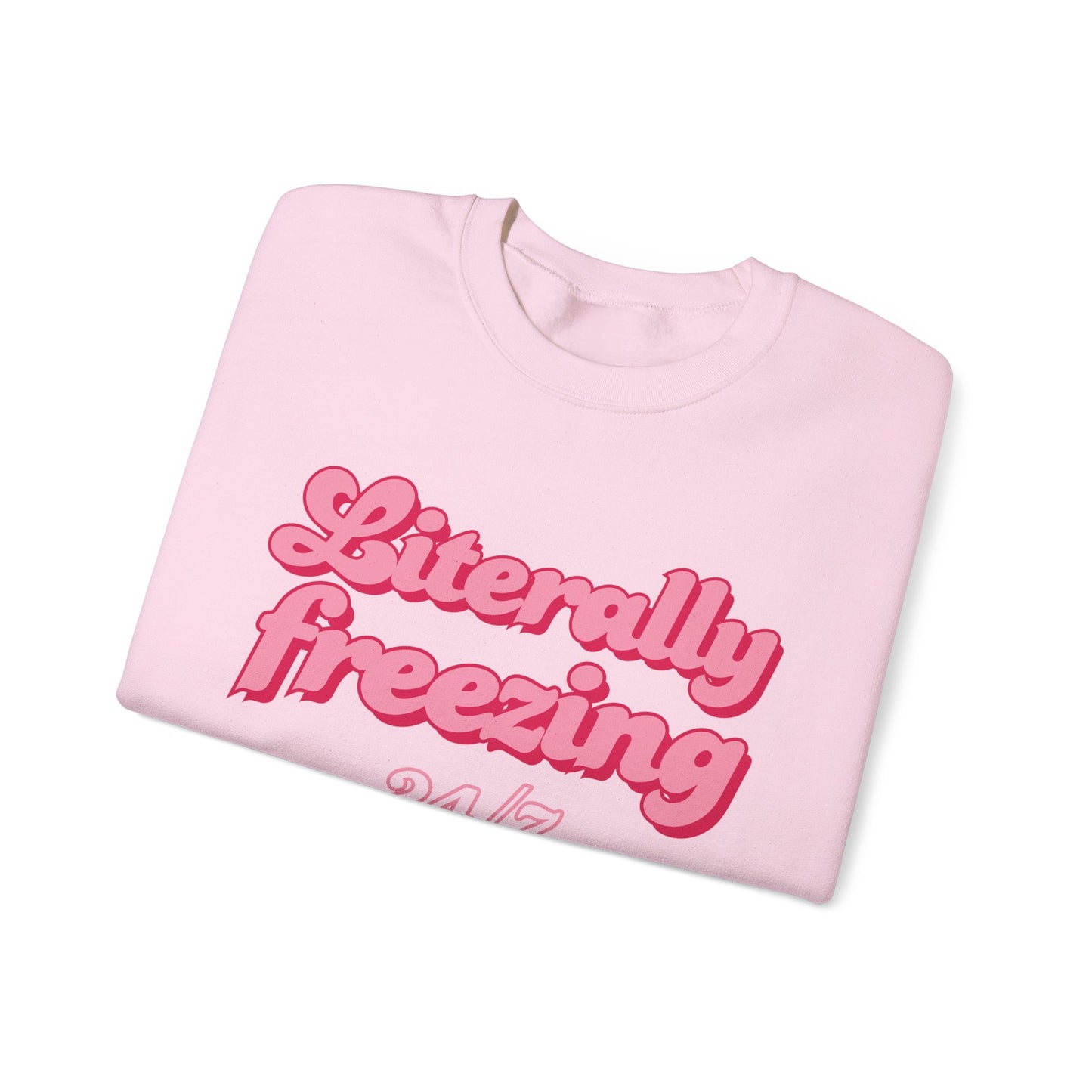 Literally Freezing 24/7 Sweatshirt [GILDAN]