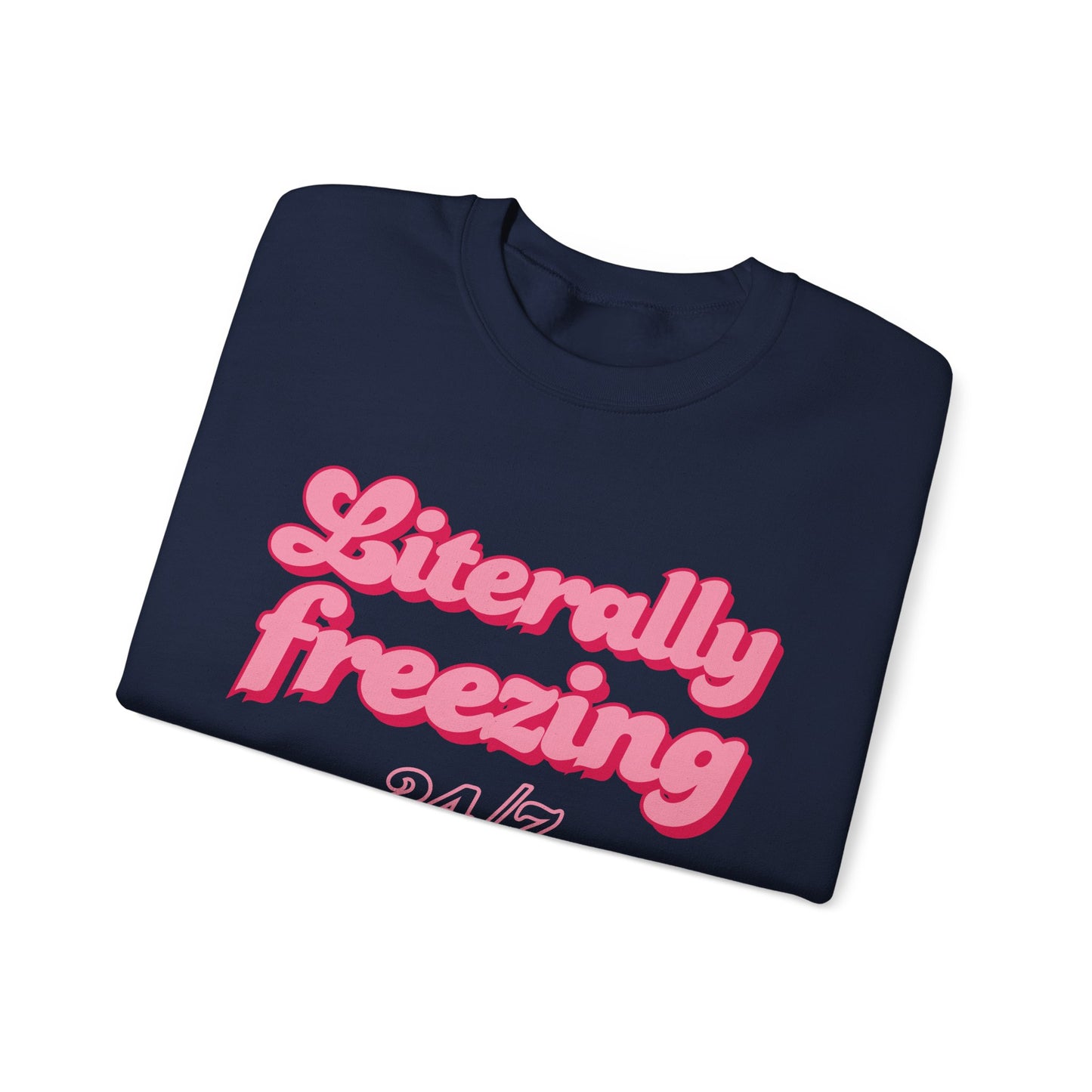 Literally Freezing 24/7 Sweatshirt [GILDAN]