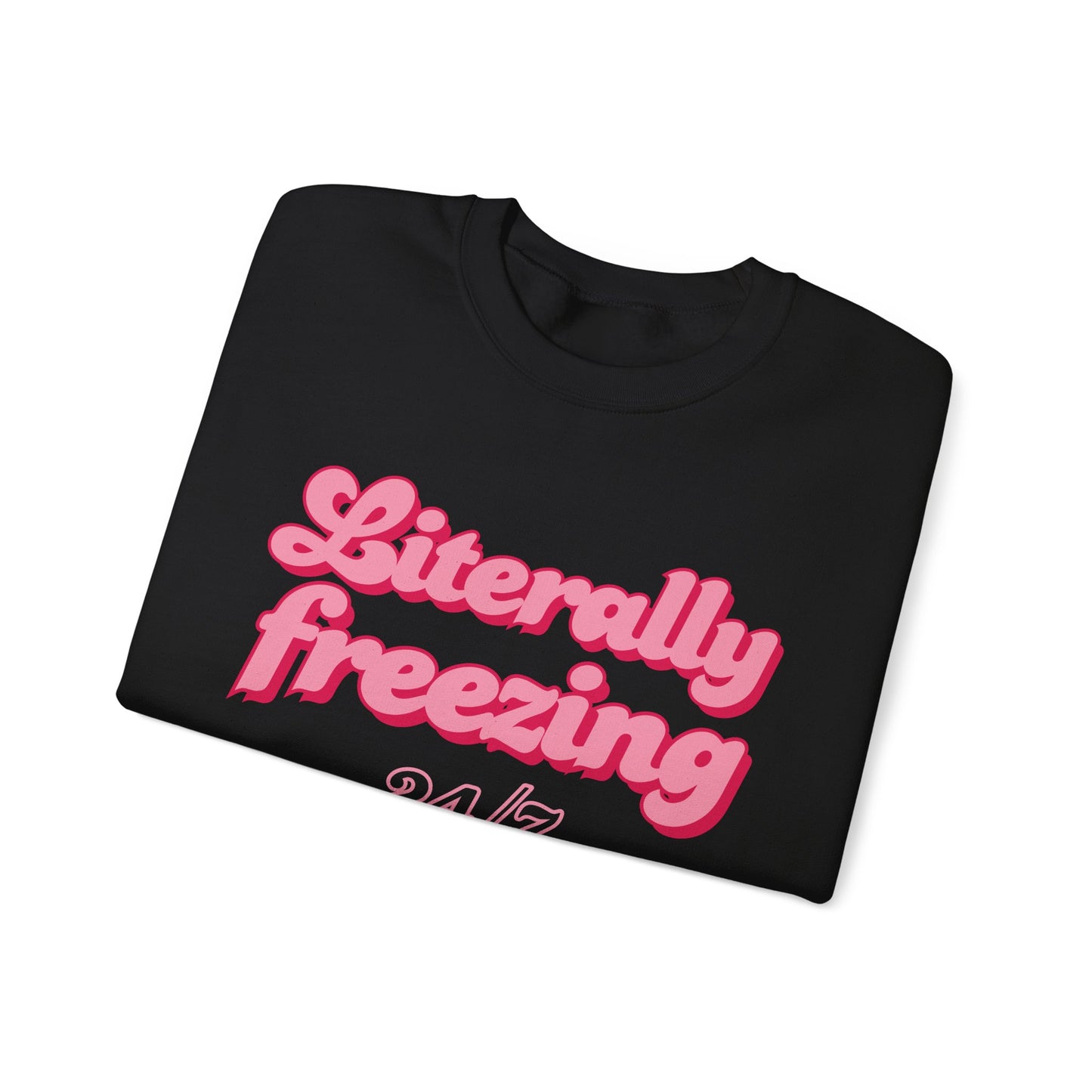 Literally Freezing 24/7 Sweatshirt [GILDAN]