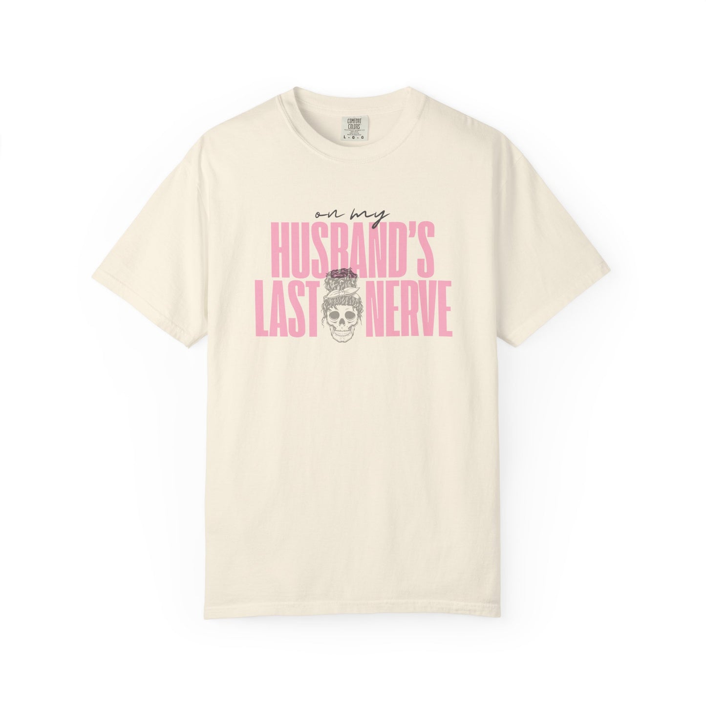 On My Husbands Last Nerve Sarcastic Wife Tee [COMFORT COLORS]