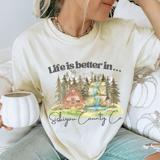 "Life is better in Siskiyou County, Ca" Tee