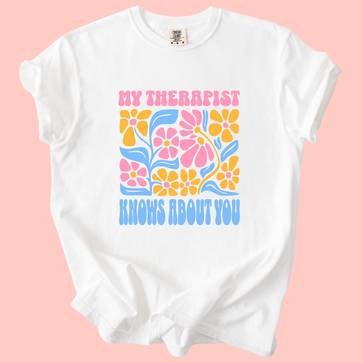 My Therapist Knows About You Tee