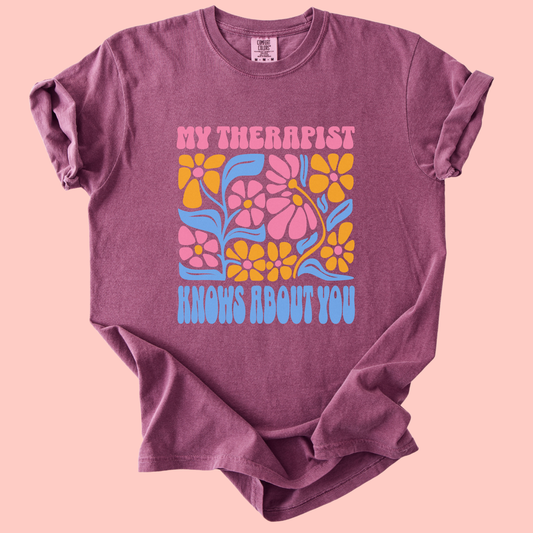 My Therapist Knows About You Tee