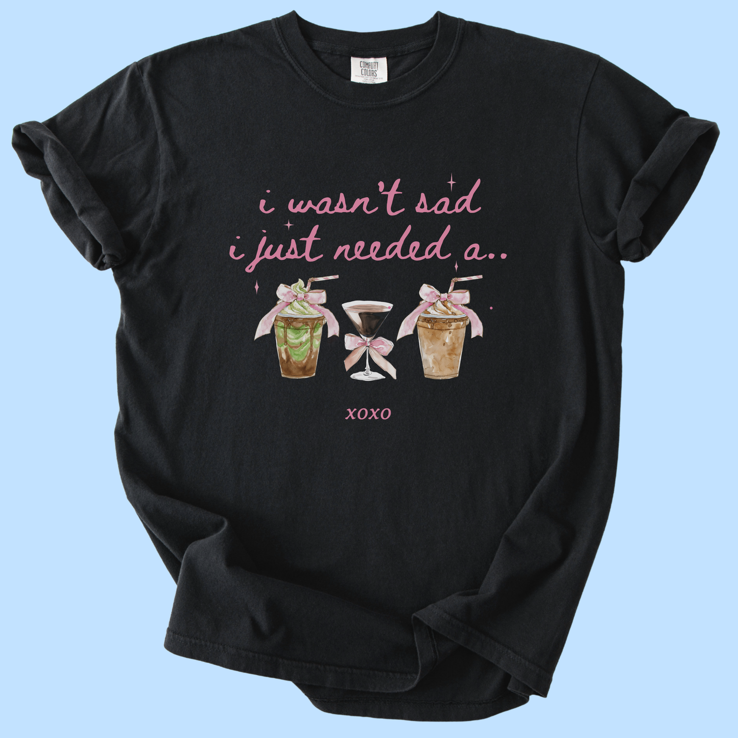 Coffee Lover — “I Wasn’t Sad I Just Needed a…” Graphic Tee