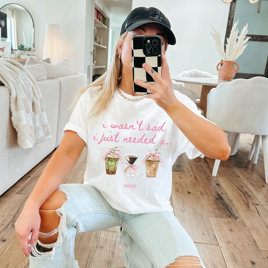 Coffee Lover — “I Wasn’t Sad I Just Needed a…” Graphic Tee