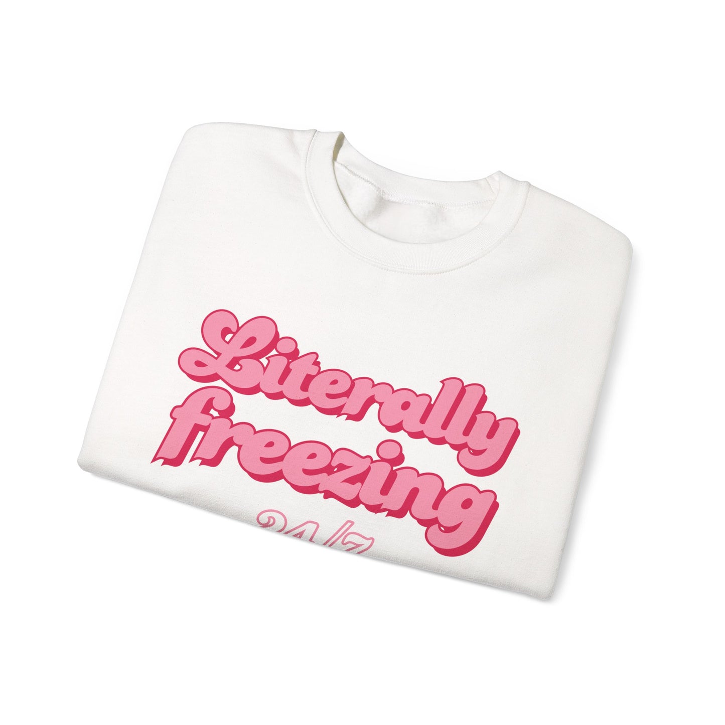 Literally Freezing 24/7 Sweatshirt [GILDAN]