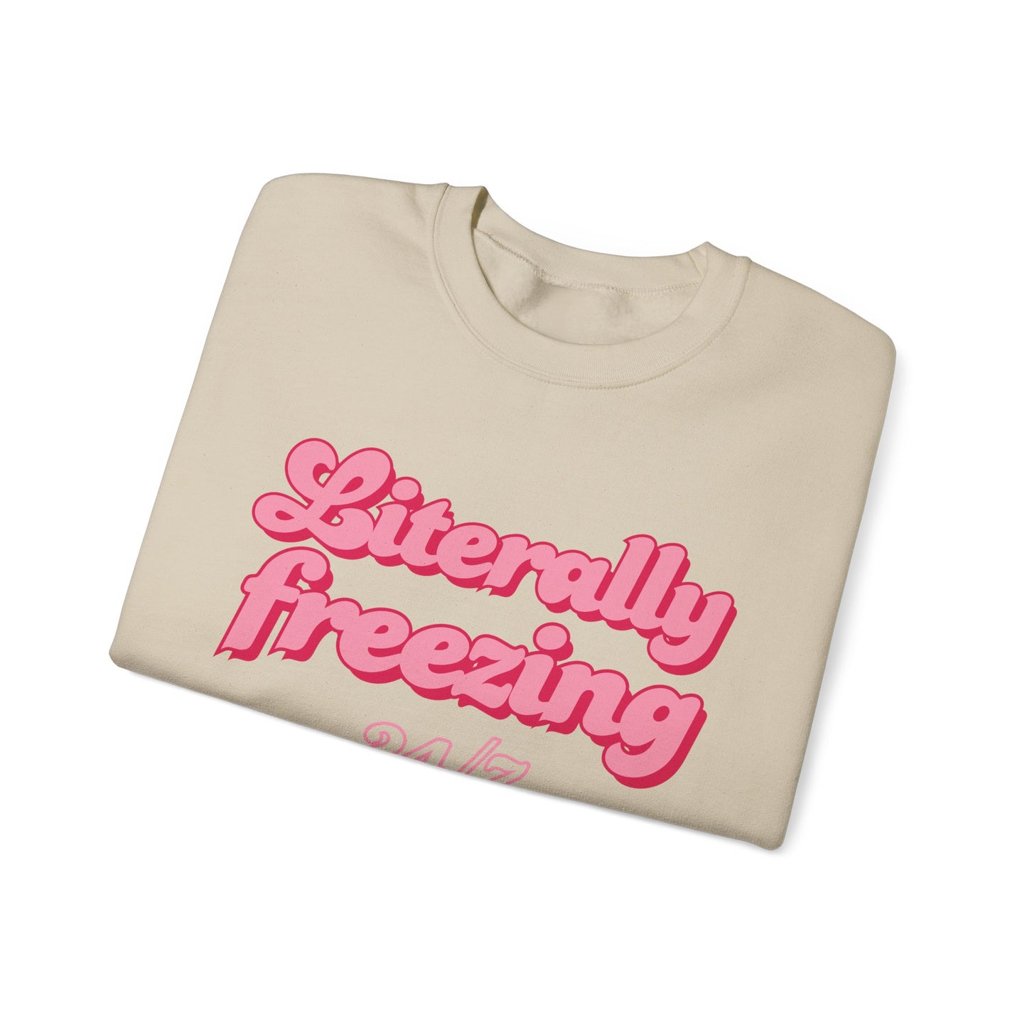 Literally Freezing 24/7 Sweatshirt [GILDAN]