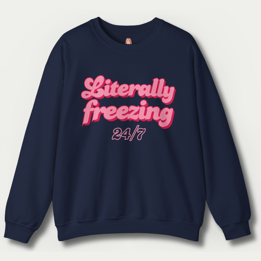 Literally Freezing 24/7 Sweatshirt [GILDAN]