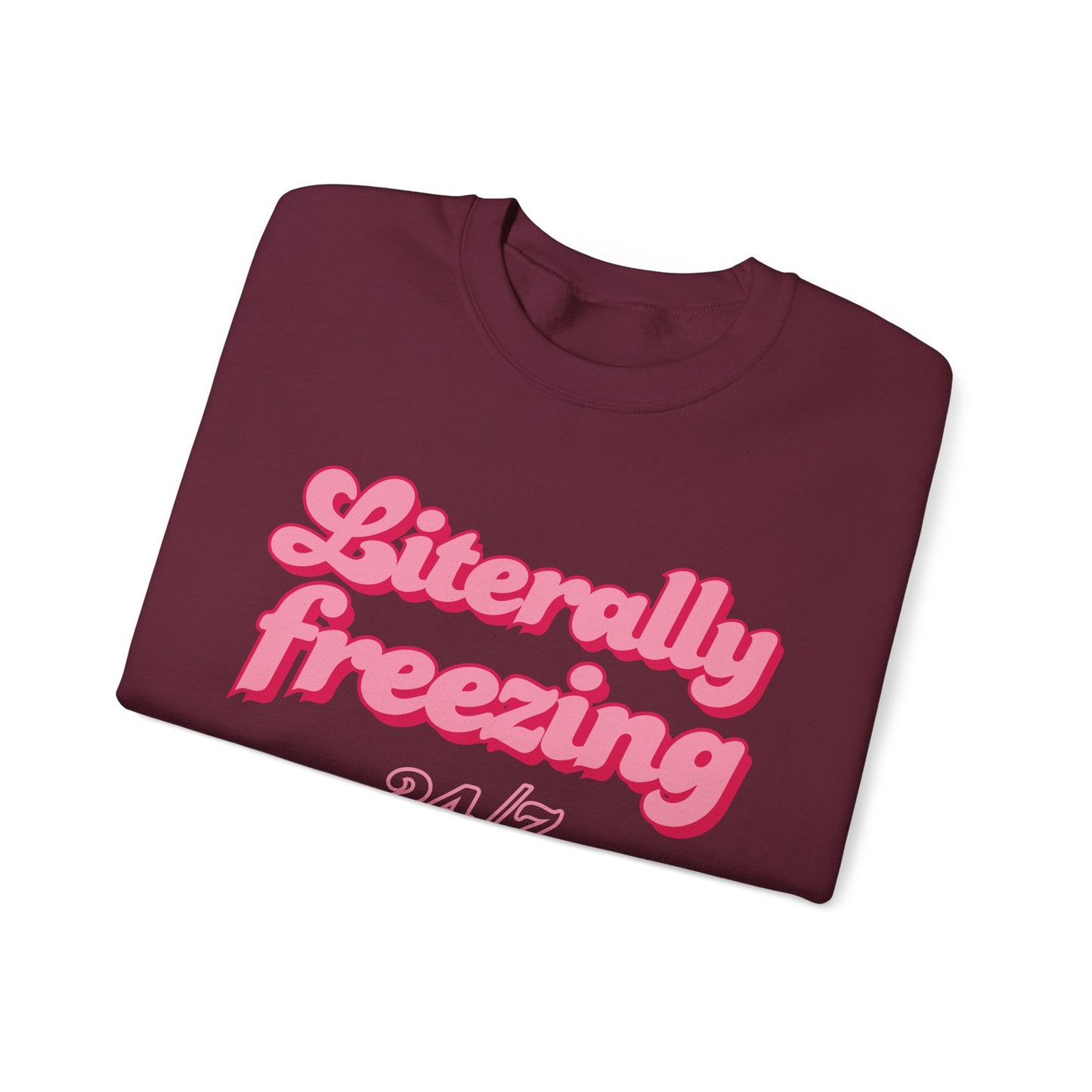 Literally Freezing 24/7 Sweatshirt [GILDAN]