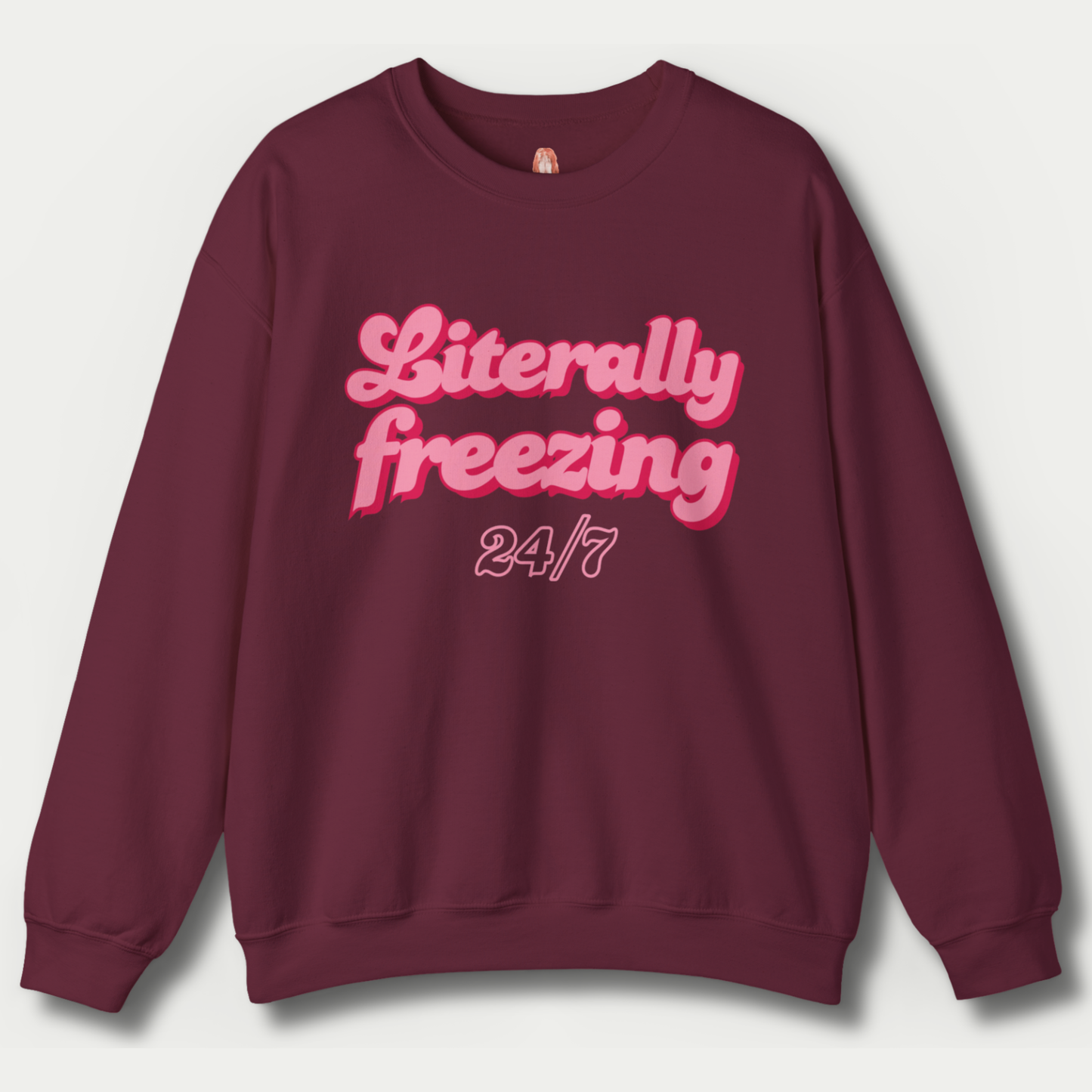 Literally Freezing 24/7 Sweatshirt [GILDAN]