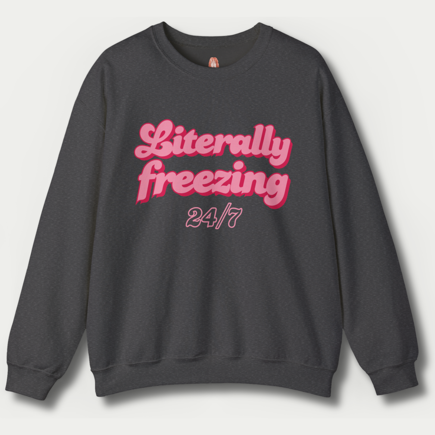 Literally Freezing 24/7 Sweatshirt [GILDAN]