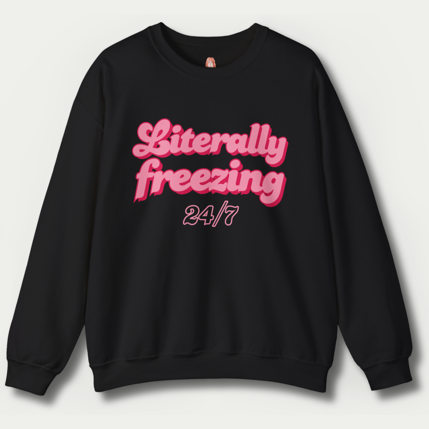 Literally Freezing 24/7 Sweatshirt [GILDAN]