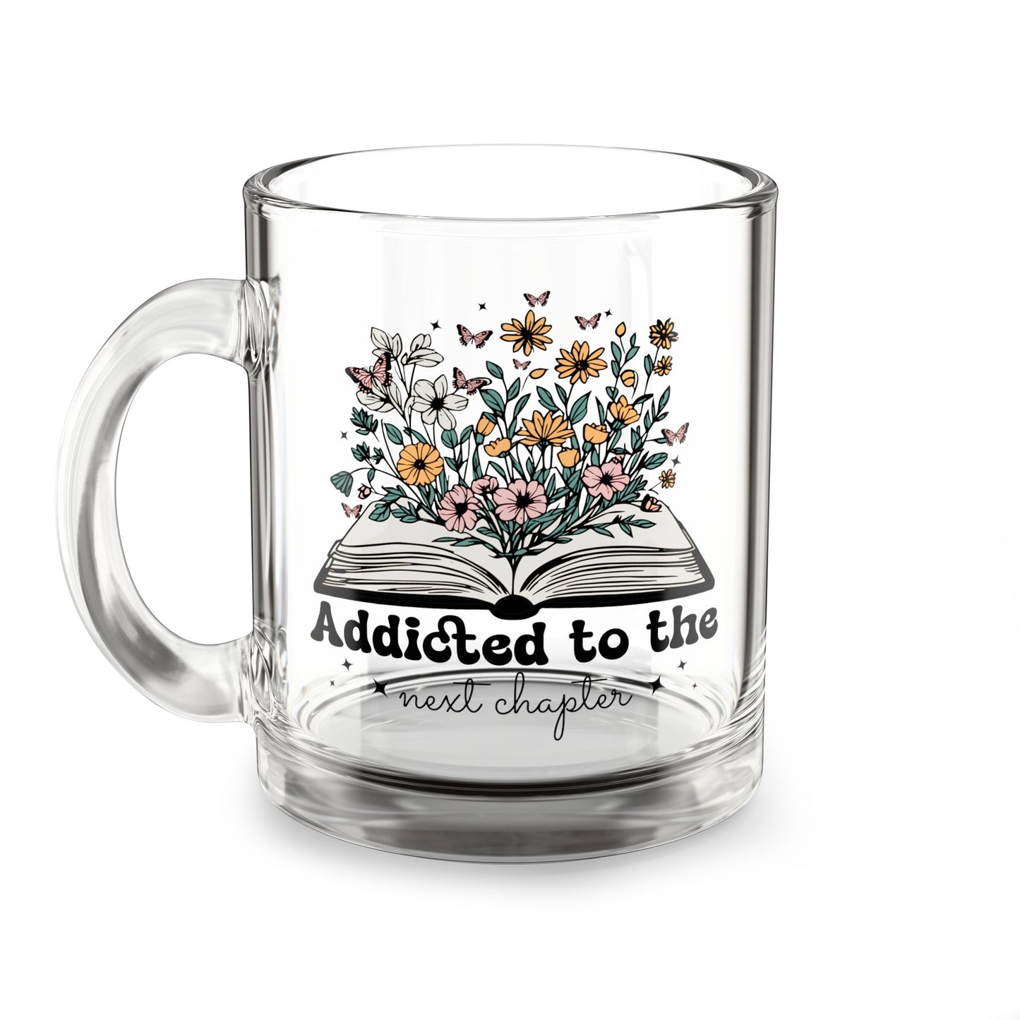 Glass Mug — "Addicted to the Next Chapter" Floral Book Lover Coffee Mug, 10oz