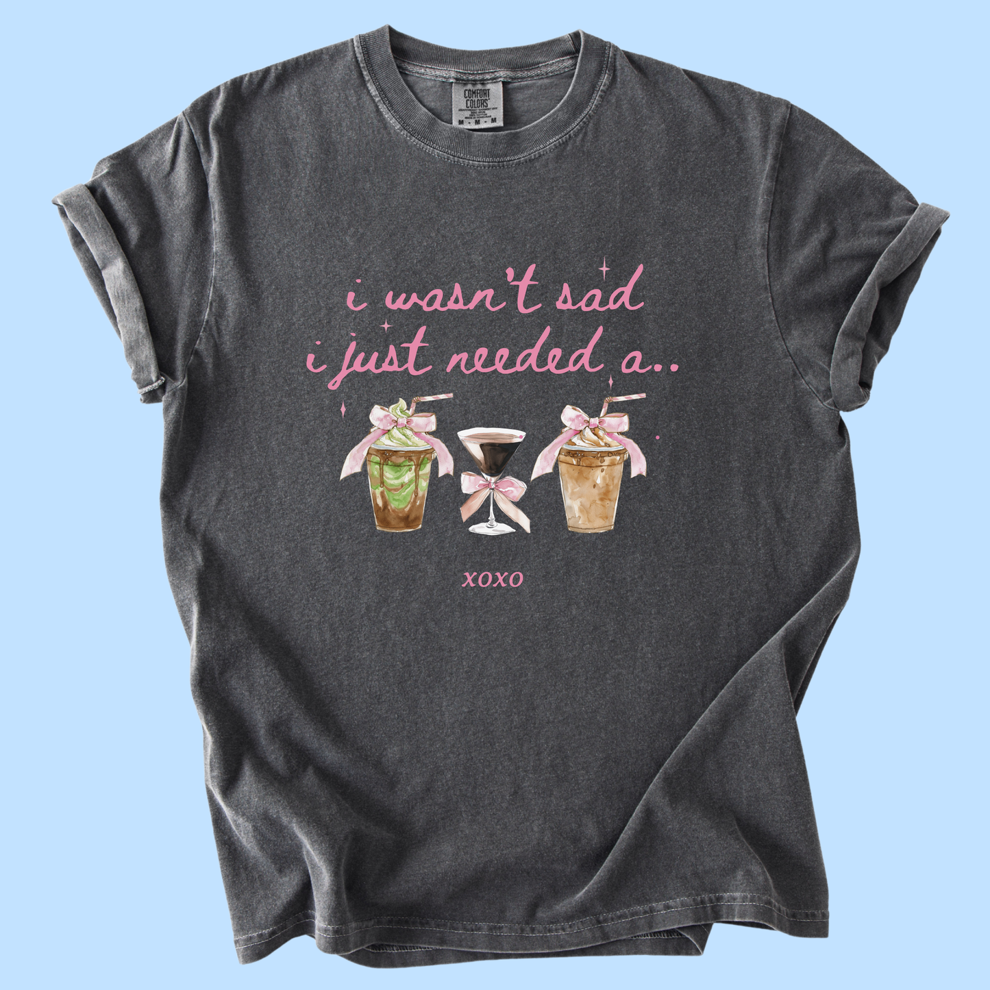 Coffee Lover — “I Wasn’t Sad I Just Needed a…” Graphic Tee